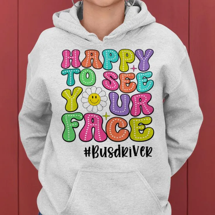 Happy To See Your Face First Day School Bus Driver Teacher Women Hoodie